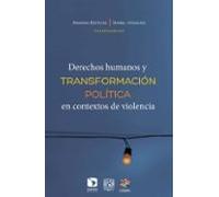 Derechos Humanos Y Transformación Política En Contextos De Violencia (