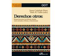 Derechos otros. Experiencias jurídicas desde una mirada crítica y decolonial: 7 (Pluralismo y Minorias)