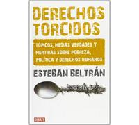 Derechos torcidos: Tópicos, medias verdades y mentiras sobre pobreza, política y derechos humanos (Ensayo y Pensamiento)