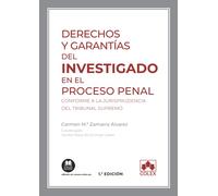 Derechos y garantías del investigado en el proceso penal: Conforme a la jurisprudencia del Tribunal Supremo: 1 (Monografías)