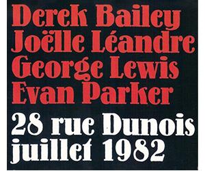 Derek BAILEY, Joëlle LEANDRE, George LEWIS & Evan PARKER - 28, Rue Dunois - Juillet 1982