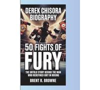 DEREK CHISORA BIOGRAPHY 50 FIGHTS OF FURY: The Untold Story Behind the Man Who Redefined Grit in Boxing