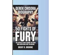 DEREK CHISORA BIOGRAPHY 50 FIGHTS OF FURY: The Untold Story Behind the Man Who Redefined Grit in Boxing