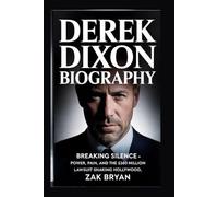 Derek Dixon Biography: Breaking Silence - Power, Pain, and the $260 Million Lawsuit Shaking Hollywood