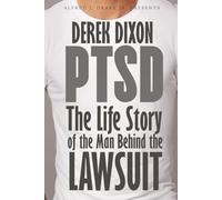 Derek Dixon: PTSD: (The Life Story of the Man Behind the Lawsuit)