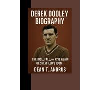 Derek Dooley Biography: The Rise, Fall, and Rise Again of Sheffield’s Icon