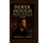 DEREK HOUGH: DANCING THROUGH LIFE: A Journey Of Passion, Perseverance, And Legacy