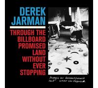 Derek Jarman - Through The Billboard Promised Land Without Ever Stopping