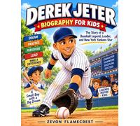 Derek Jeter: Biography for Kids: The Story of a Baseball Legend, Leader, and New York Yankees Star