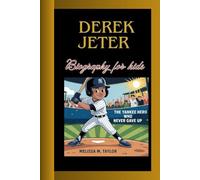 DEREK JETER BIOGRAPHY FOR KIDS: The Yankee Hero Who Never Gave Up