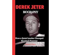 DEREK JETER BIOGRAPHY (Steady at the Plate): How a Quiet Leader Changed Baseball Forever