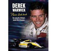 Derek Warwick: Never Look Back: The racing life of Britain’s double World Champion