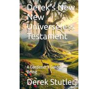 Derek's New New Universeless Testament: A Gardener's Guide to Being
