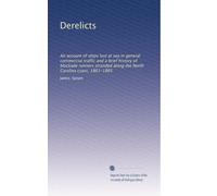 Derelicts: An account of ships lost at sea in general commercial traffic and a brief history of blockade runners stranded along the North Carolina coast, 1861-1865