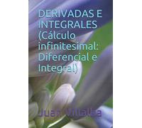 DERIVADAS E INTEGRALES (Cálculo infinitesimal: Diferencial e Integral)