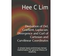 Derivation of Del, Gradient, Laplacian, Divergence and Curl of Cartesian and Curvilinear Coordinates: A simple basis preliminary tensor mathematics for general theory of relativity