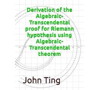 Derivation of the Algebraic-Transcendental proof for Riemann hypothesis using Algebraic-Transcendental theorem (BSD Conjecture and Riemann hypothesis)