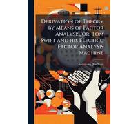 Derivation of Theory by Means of Factor Analysis, or; Tom Swift and his Electric Factor Analysis Machine