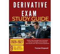 DERIVATIVE EXAM STUDY GUIDE 2026: Master Risk Management Concepts, Trading Principles, and Analytical Techniques with 450 Practice Questions
