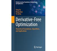 Derivative-Free Optimization: Theoretical Foundations, Algorithms, and Applications (Machine Learning: Foundations, Methodologies, and Applications)