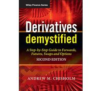 Derivatives Demystified: A Step-by-Step Guide to Forwards, Futures, Swaps and Options: 452 (The Wiley Finance Series)