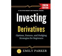 Derivatives Investing:: Options, Futures, and Hedging Strategies for Beginners in the Stock Market and Financial Trading