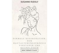 Dermale Regeneration: Den Hautalterungsprozess verstehen und beeinflussen: Resveratrol, Microneedling, Korean Skincare, Fasten & Co. - wie Sie Ihre ... können (Ageless - Die Anti-Aging-Serie)