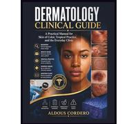 DERMATOLOGY CLINICAL GUIDE: A Practical Manual for Skin of Color, Tropical Practice, and the Everyday Clinic