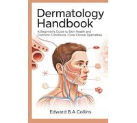Dermatology Handbook: A Beginner's Guide to Skin Health and Common Conditions