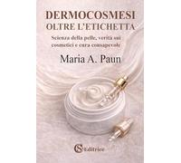 Dermocosmesi, oltre l'etichetta. Scienza della pelle, verità sui cosmetici e cura consapevole