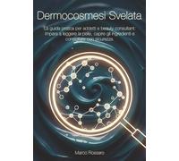 Dermocosmesi Svelata: La guida pratica per addetti e beauty consultant: impara a leggere la pelle, capire gli ingredienti e consigliare con sicurezza