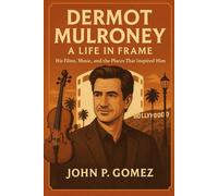Dermot Mulroney: A Life in Frame: His Films, Music, and the Places That Inspired Him
