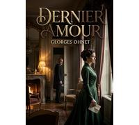 Dernier amour: Les tourments passionnels et les intrigues sociales dans un roman de Georges Ohnet, témoin des moeurs de la bourgeoisie française à la fin du XIXe siècle.