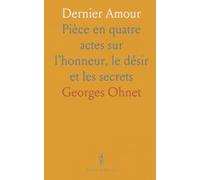 Dernier Amour: Pièce en quatre actes sur l’honneur, le désir et les secrets
