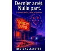 Dernier arrêt : Nulle part: La route s’arrête ici. L’enfer, lui, continue.