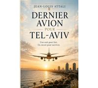 DERNIER AVION POUR TEL AVIV: Une nuit pour fuir. Un secret pour survivre.
