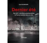 Dernier été: Mai 2027, élections présidentielles, la France bascule dans le vide