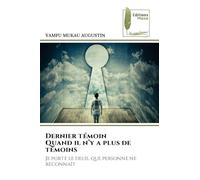 Dernier témoin Quand il n'y a plus de témoins: Je porte le deuil que personne ne reconnaît