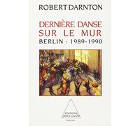 Derniere danse sur le mur - berlin : 1989-1990