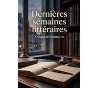 Dernières semaines littéraires: Les réflexions littéraires d'Armand de Pontmartin sur les auteurs de son temps et la scène littéraire française du XIXe siècle.