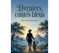 Derniers contes bleus: Des récits enchanteurs d'Édouard Laboulaye, où la fantaisie et la morale se rencontrent pour émerveiller les jeunes lecteurs.