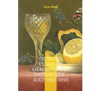 Derniers Essais de Littérature et d'Esthétique : Août 1887-1890: Essais sur l'esthétique et la littérature entre critique moderne et réflexion artistique
