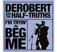 Derobert & The Half-Truths - I'M Tryin' + Beg Me