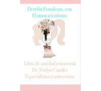 Derriba Fortalezas, con el amor a ti mismo: Sana tu Autoestima