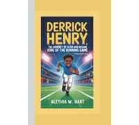 DERRICK HENRY: The Journey Of A Kid Who Became King of the Running Game (A Biography For Kids)