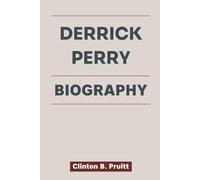 DERRICK PERRY BIOGRAPHY: A Hero’s Journey - How a Private Man Became a Public Hero in a Moment of Truth (True Stories of American Icons)
