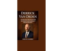 DERRICK VAN ORDEN: “The Navy SEAL Who Fought for his Country and Community - His Life, His Legacy”