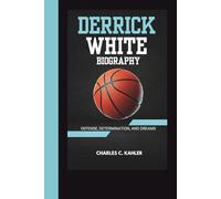 DERRICK WHITE BIOGRAPHY: Defense, Determination, and Dreams