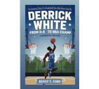 DERRICK WHITE: From D-II To NBA Champ: The Amazing Story Of A Basketball Star Who Never Gave Up (Biography For Kids)