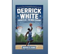 DERRICK WHITE: From D-II To NBA Champ: The Amazing Story Of A Basketball Star Who Never Gave Up (Biography For Kids)